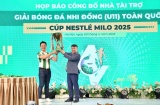 Khởi động Giải bóng đá Nhi đồng (U11) toàn quốc - Cúp Nestlé MILO 2025