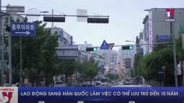 Lao động sang Hàn Quốc làm việc có thể lưu trú đến 10 năm